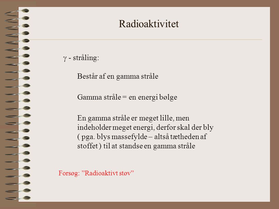 Radioaktivitet  - stråling: Består af en gamma stråle