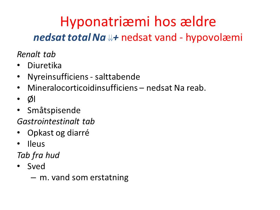 Hyponatriæmi hos ældre nedsat total Na + nedsat vand - hypovolæmi