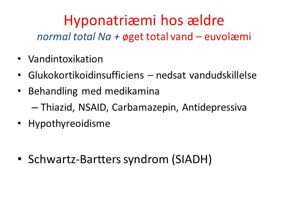 Hyponatriæmi hos ældre normal total Na + øget total vand – euvolæmi