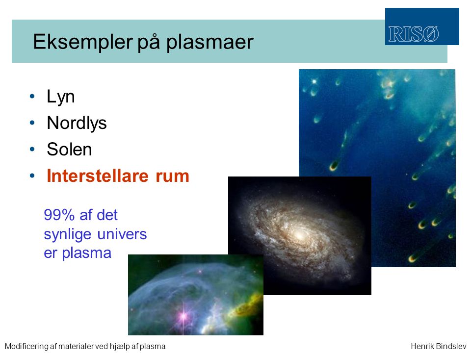 Eksempler på plasmaer Lyn Nordlys Solen Interstellare rum