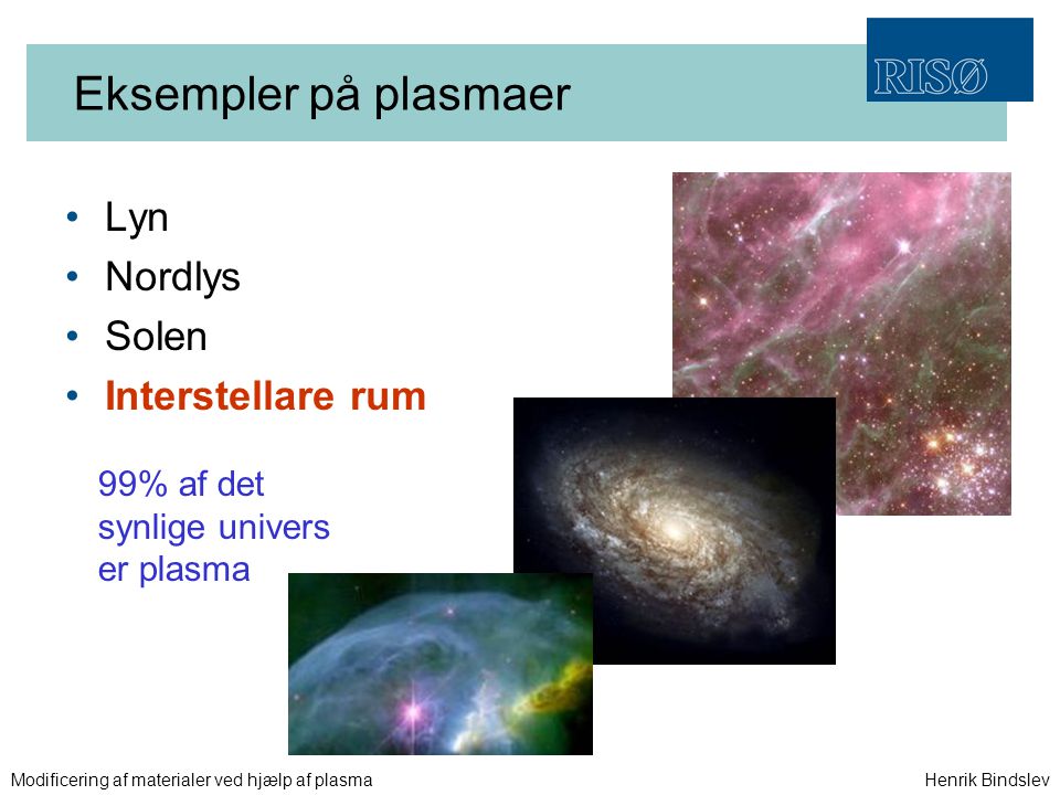 Eksempler på plasmaer Lyn Nordlys Solen Interstellare rum