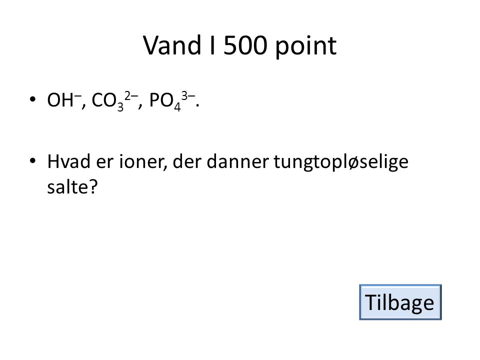 Vand I 500 point Tilbage OH–, CO32–, PO43–.