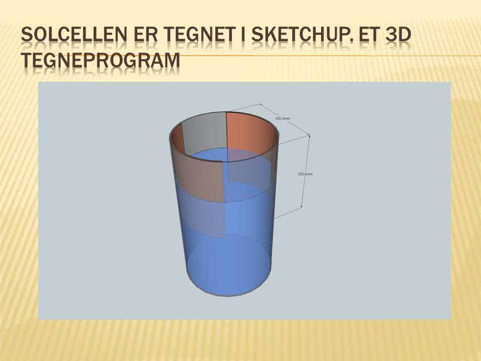 Solcellen er tegnet i Sketchup. Et 3d tegneprogram