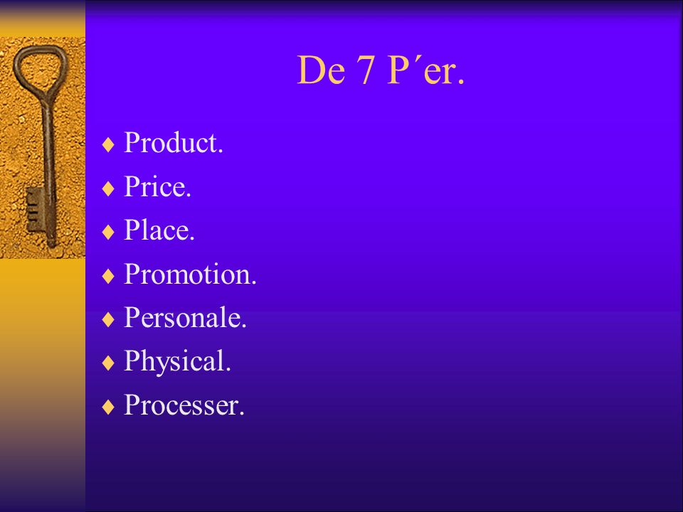 De 7 P´er. Product. Price. Place. Promotion. Personale. Physical.