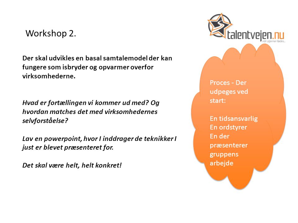 Workshop 2. Der skal udvikles en basal samtalemodel der kan fungere som isbryder og opvarmer overfor virksomhederne.