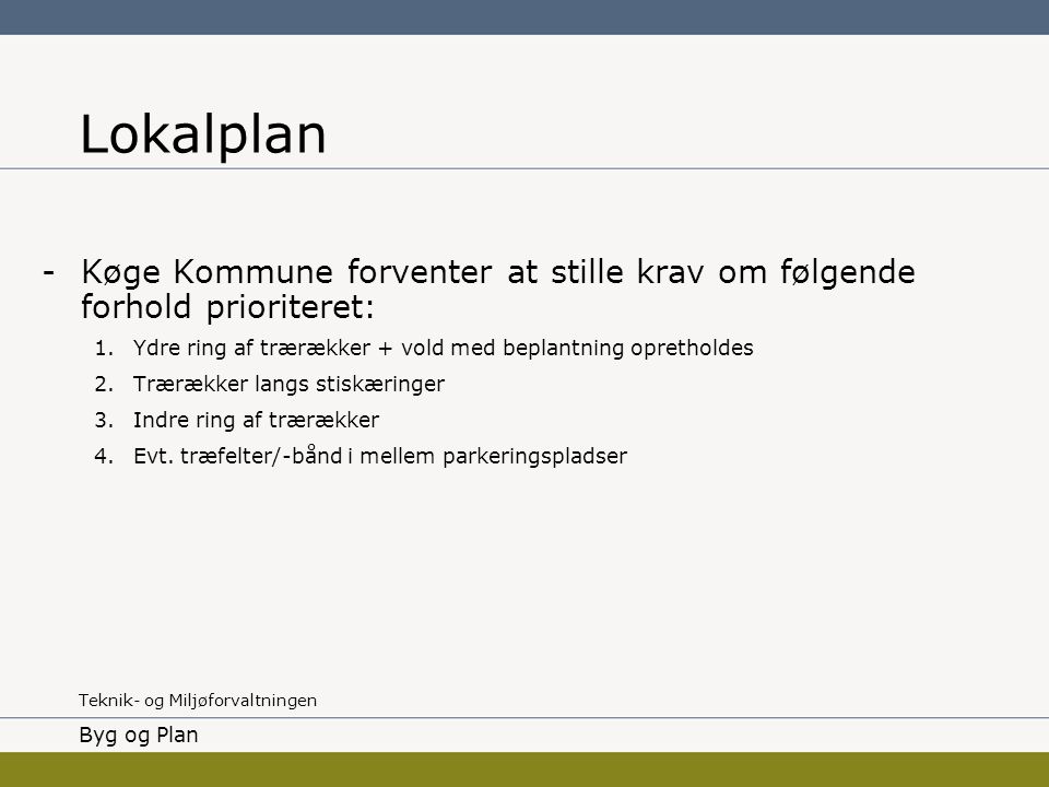 Lokalplan Køge Kommune forventer at stille krav om følgende forhold prioriteret: Ydre ring af trærækker + vold med beplantning opretholdes.