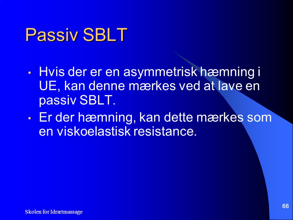 Passiv SBLT Hvis der er en asymmetrisk hæmning i UE, kan denne mærkes ved at lave en passiv SBLT.