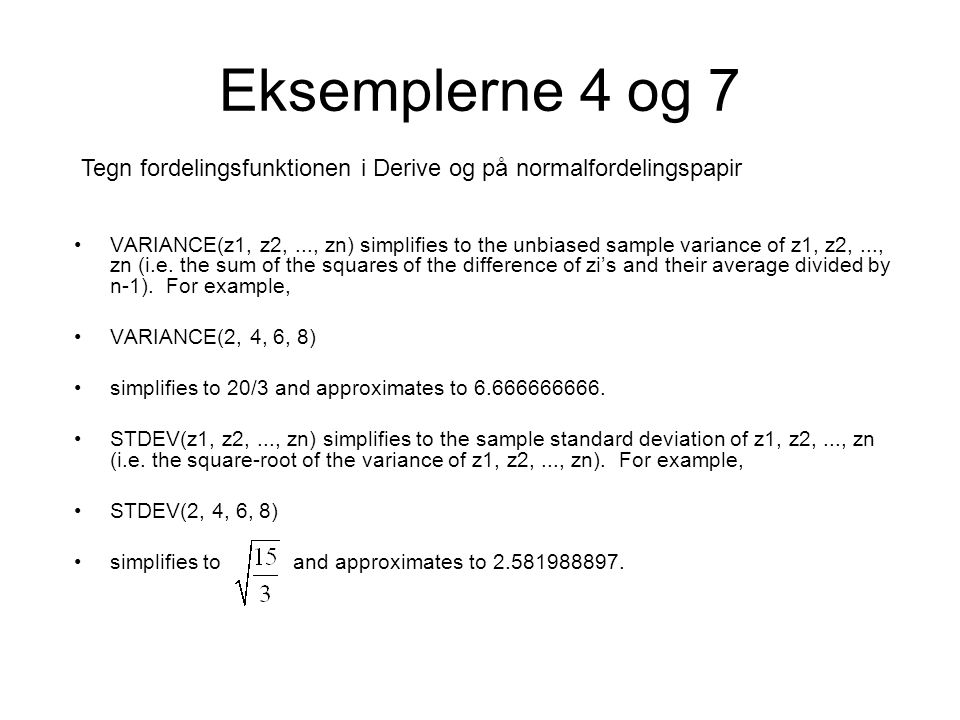 Eksemplerne 4 og 7 Tegn fordelingsfunktionen i Derive og på normalfordelingspapir.