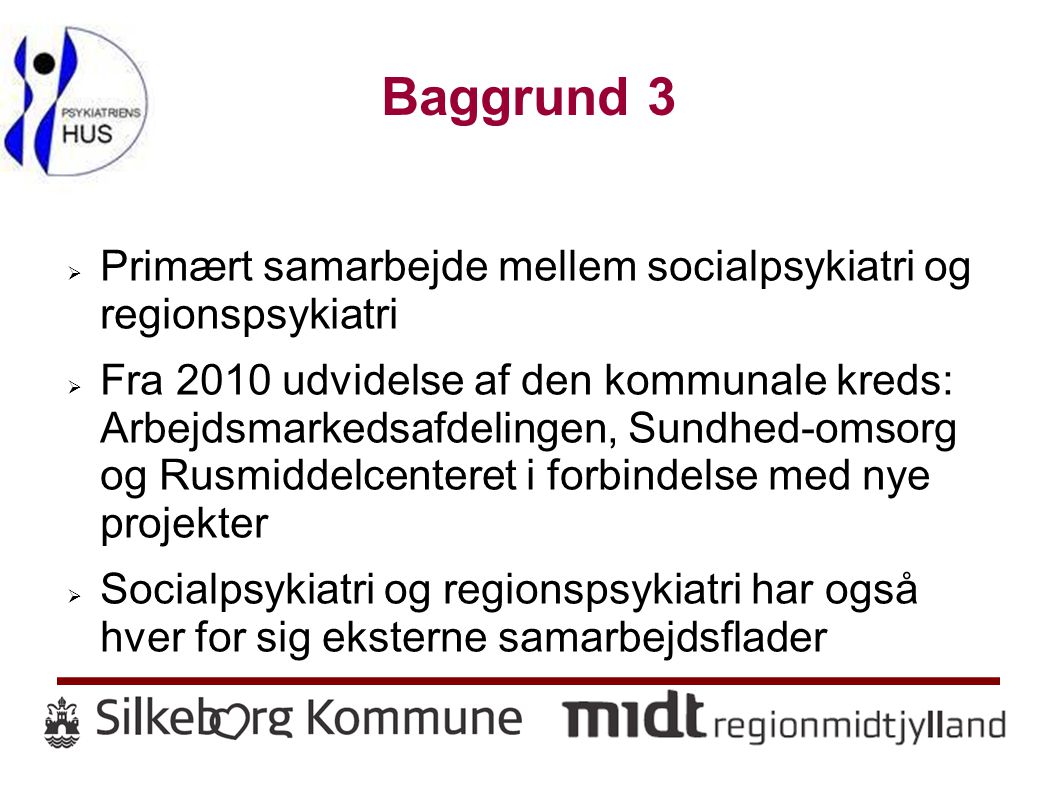Baggrund 3 Primært samarbejde mellem socialpsykiatri og regionspsykiatri.