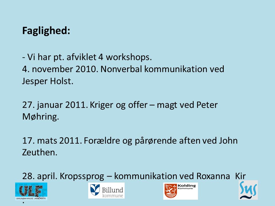 Faglighed: - Vi har pt. afviklet 4 workshops. 4. november 2010