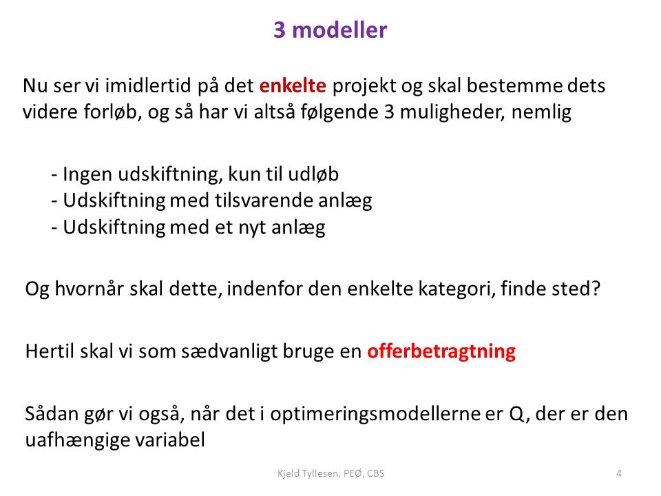 3 modeller Nu ser vi imidlertid på det enkelte projekt og skal bestemme dets videre forløb, og så har vi altså følgende 3 muligheder, nemlig.