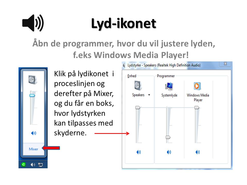 Lyd-ikonet Åbn de programmer, hvor du vil justere lyden, f.eks Windows Media Player!