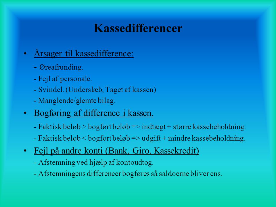 Kassedifferencer Årsager til kassedifference: - Øreafrunding.