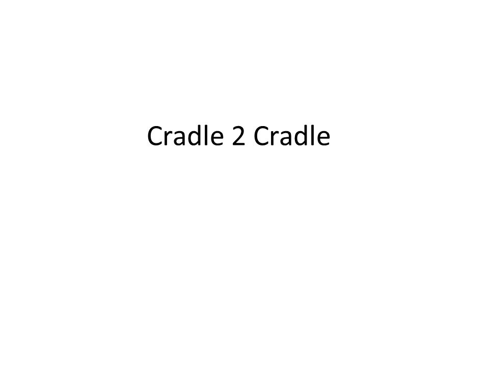 Cradle 2 Cradle