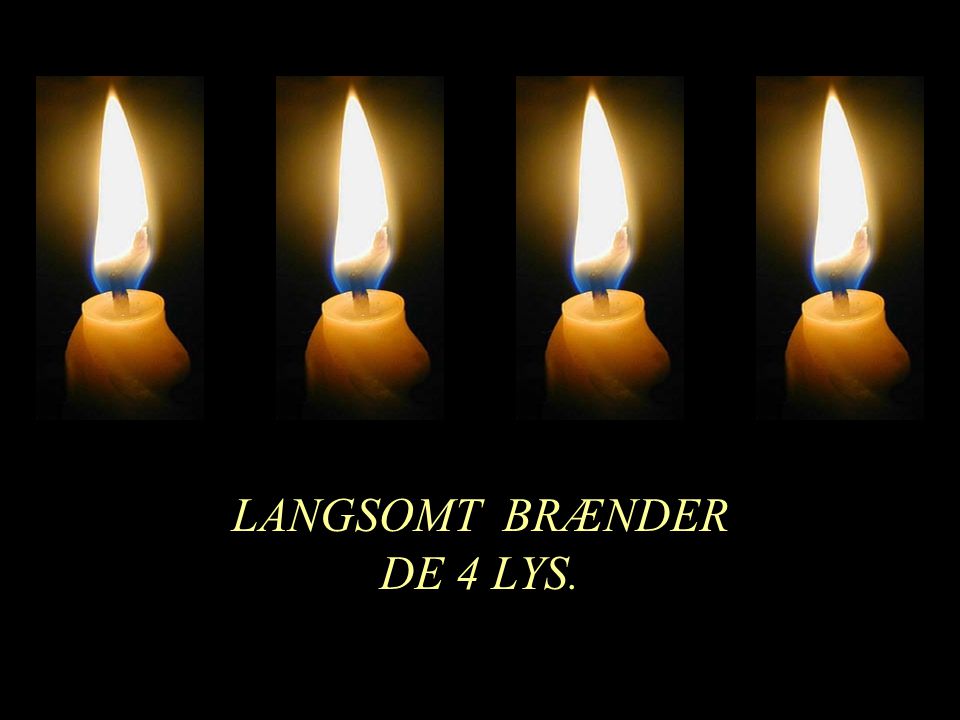 LANGSOMT BRÆNDER DE 4 LYS.