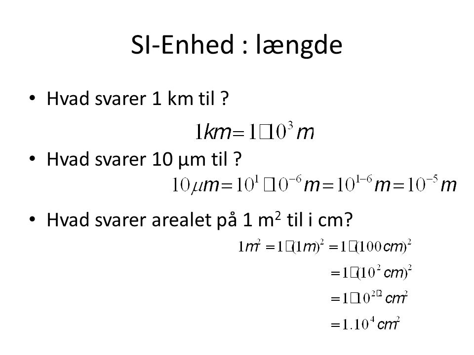 SI-Enhed : længde Hvad svarer 1 km til Hvad svarer 10 µm til