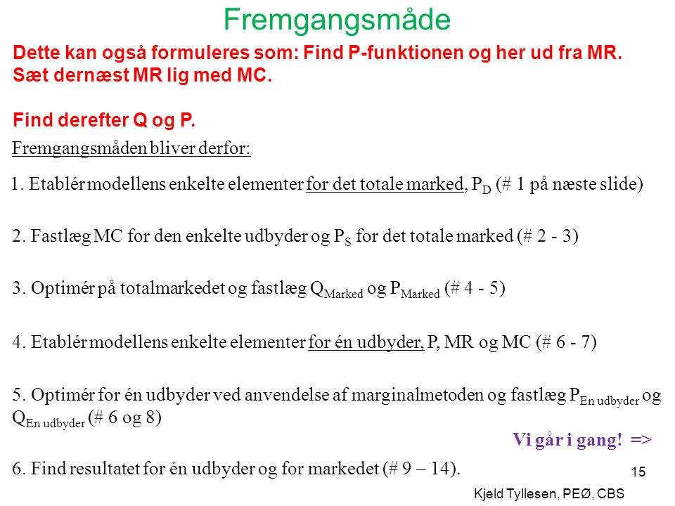 Fremgangsmåde Dette kan også formuleres som: Find P-funktionen og her ud fra MR. Sæt dernæst MR lig med MC.