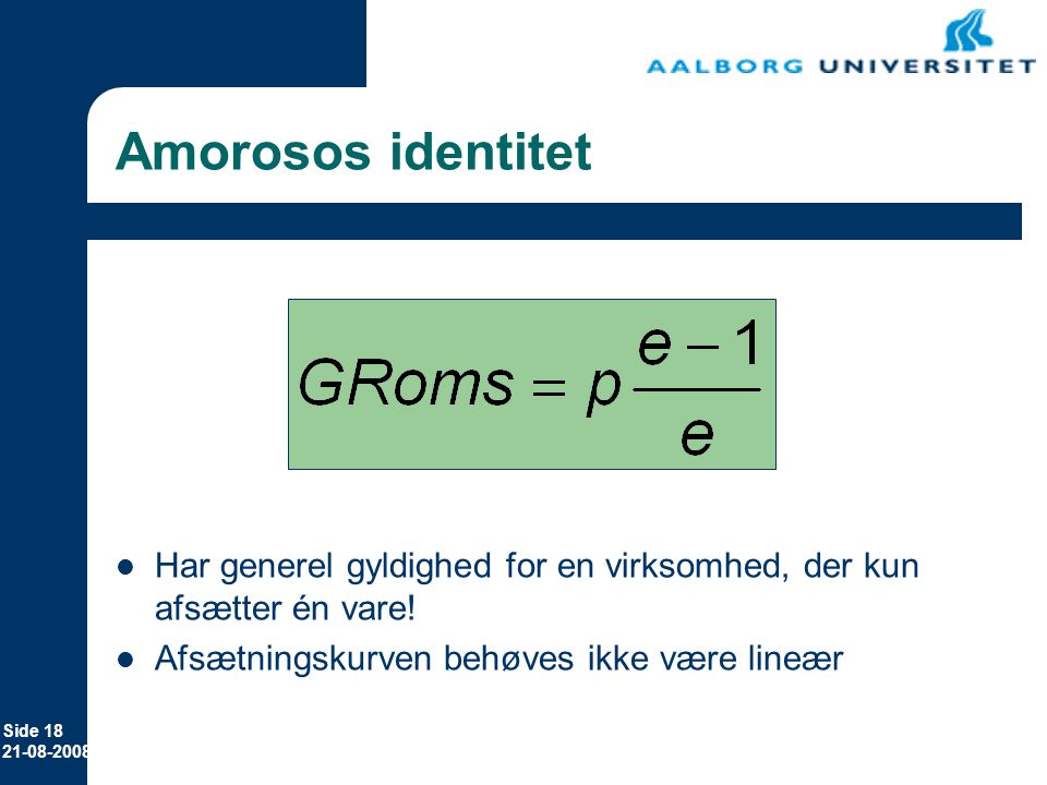 Erhvervsøkonomi Amorosos identitet. Eksempel med meget stor elasticitet, som ved fuldkommen konkurrence: GRoms=pris.