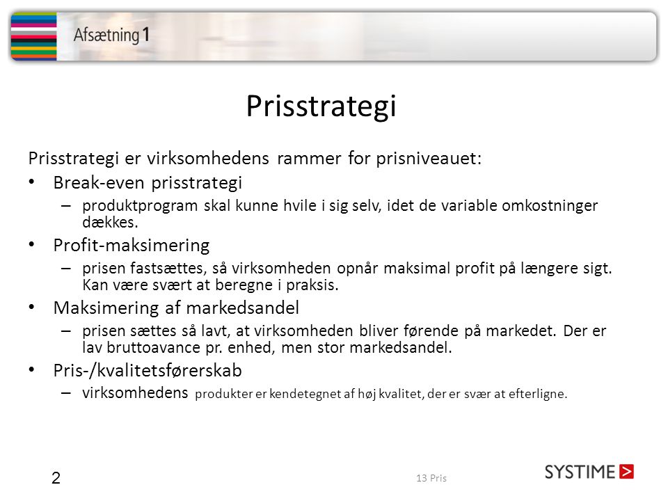 Prisstrategi Prisstrategi er virksomhedens rammer for prisniveauet:
