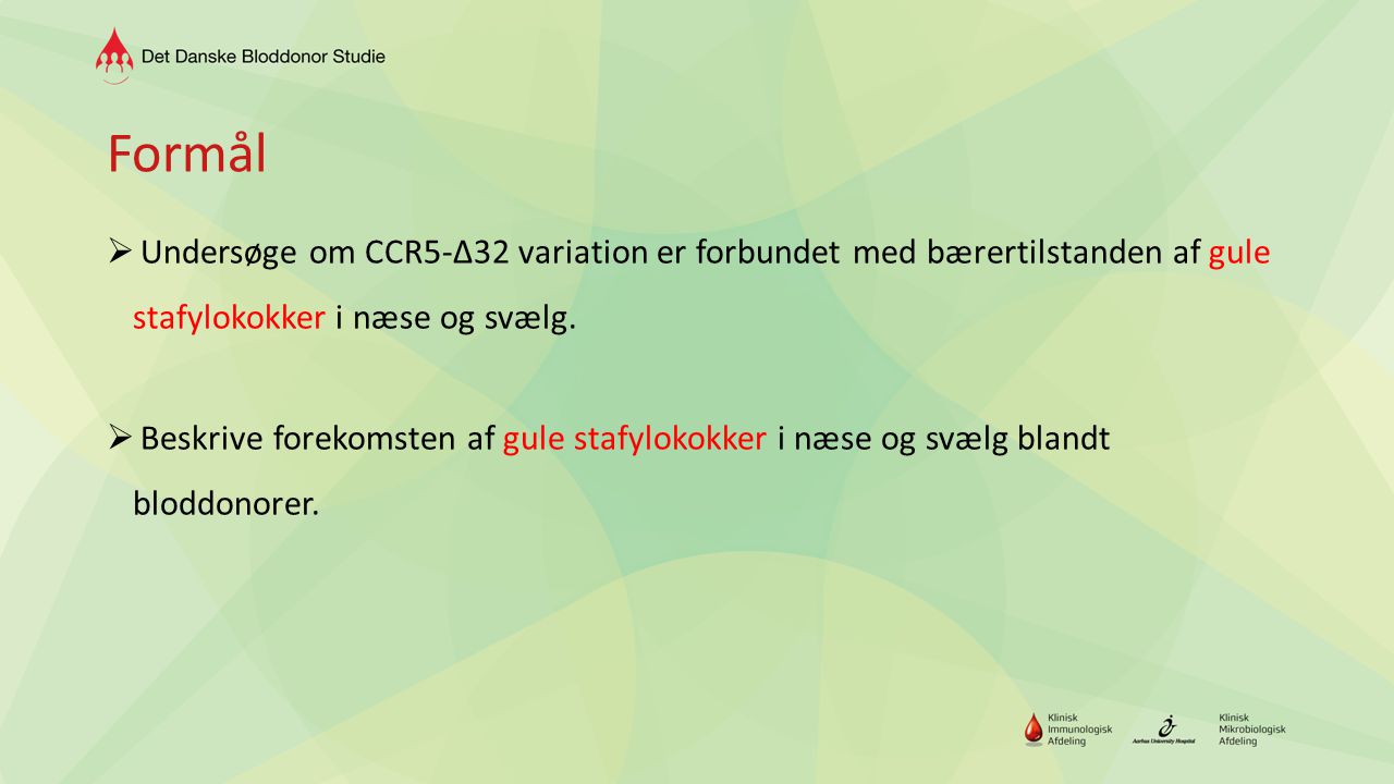 Formål Undersøge om CCR5-∆32 variation er forbundet med bærertilstanden af gule stafylokokker i næse og svælg.