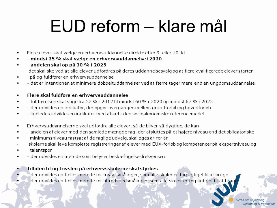 EUD reform – klare mål Flere elever skal vælge en erhvervsuddannelse direkte efter 9. eller 10. kl.