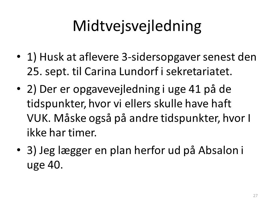 Midtvejsvejledning 1) Husk at aflevere 3-sidersopgaver senest den 25. sept. til Carina Lundorf i sekretariatet.