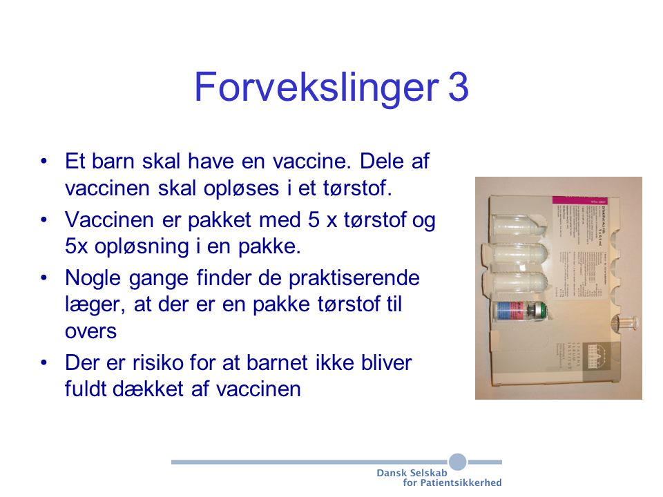 Forvekslinger 3 Et barn skal have en vaccine. Dele af vaccinen skal opløses i et tørstof.