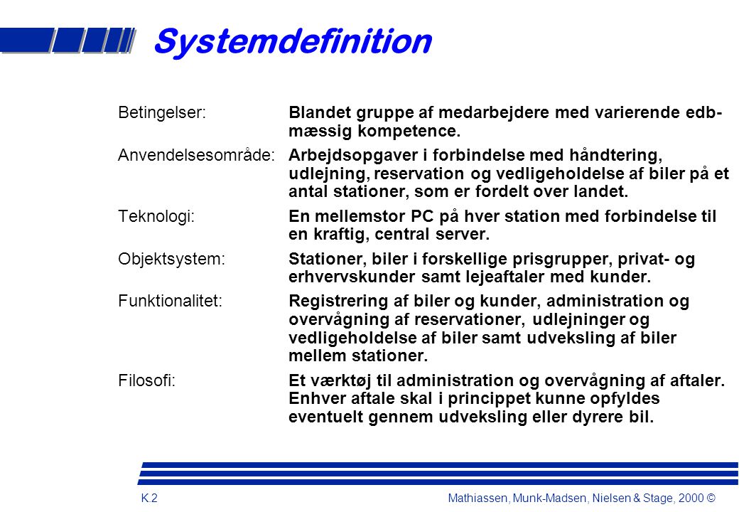 Systemdefinition Betingelser: Blandet gruppe af medarbejdere med varierende edb-mæssig kompetence.