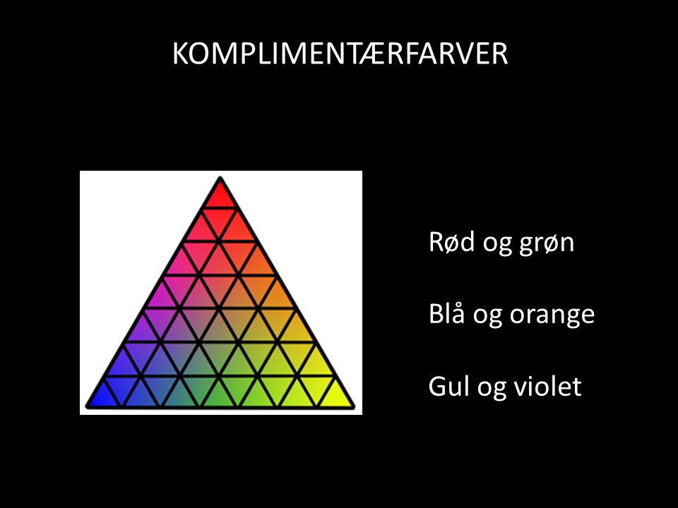 KOMPLIMENTÆRFARVER Rød og grøn Blå og orange Gul og violet