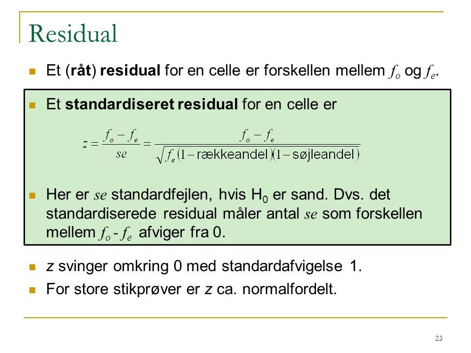Residual Et (råt) residual for en celle er forskellen mellem fo og fe.
