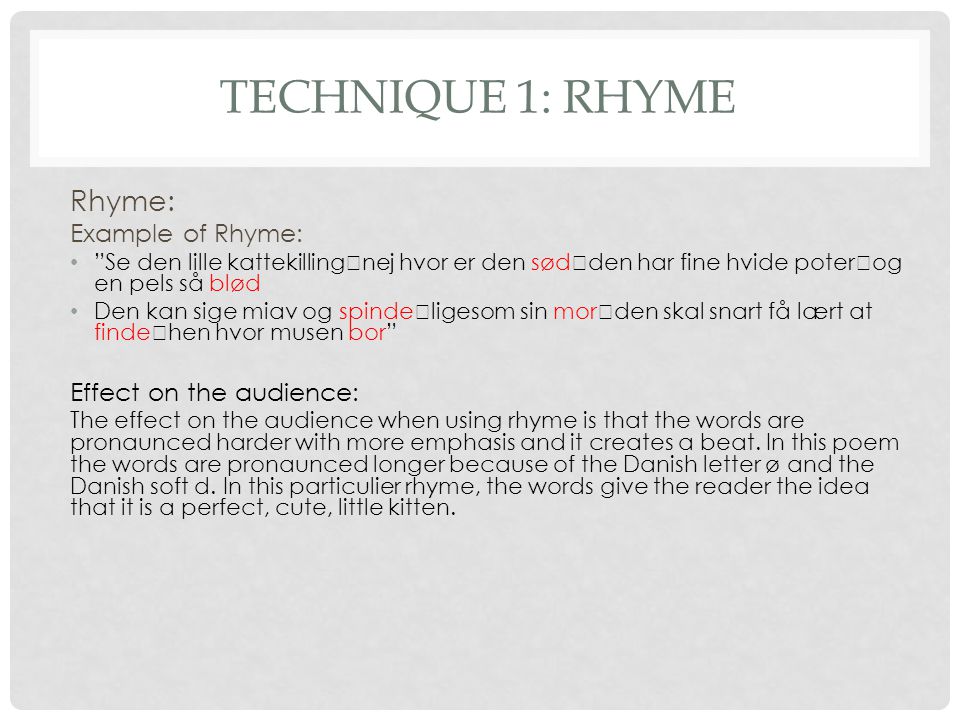 Technique 1: Rhyme Rhyme: Example of Rhyme: Effect on the audience: