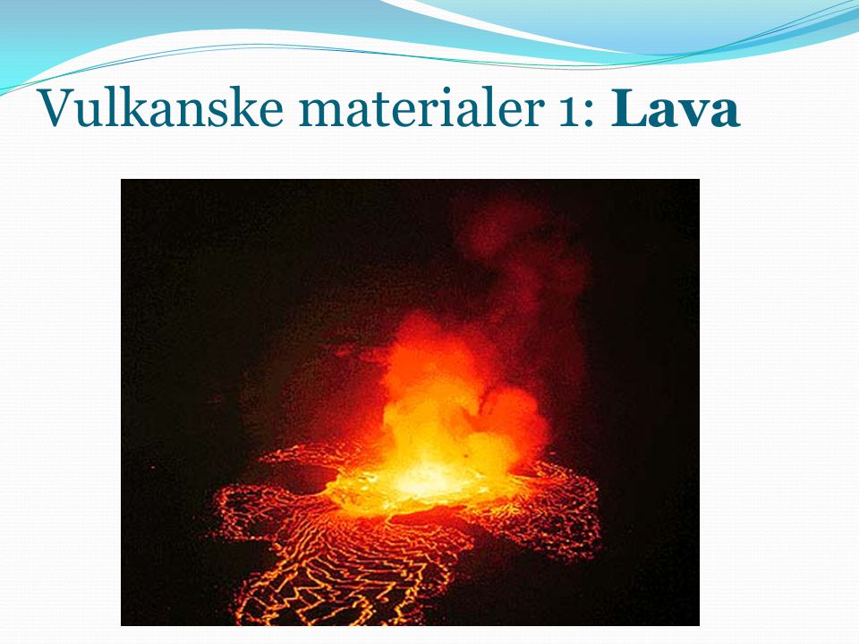 Vulkanske materialer 1: Lava