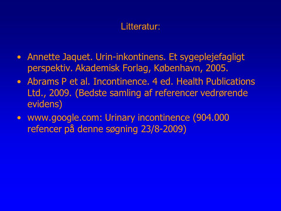 Litteratur: Annette Jaquet. Urin-inkontinens. Et sygeplejefagligt perspektiv. Akademisk Forlag, København,