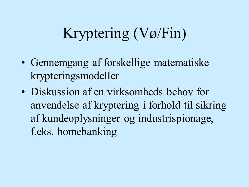 Kryptering (Vø/Fin) Gennemgang af forskellige matematiske krypteringsmodeller.