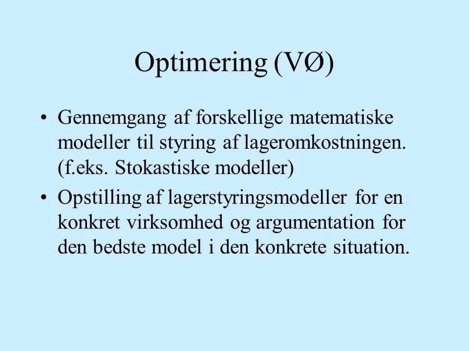 Optimering (VØ) Gennemgang af forskellige matematiske modeller til styring af lageromkostningen. (f.eks. Stokastiske modeller)