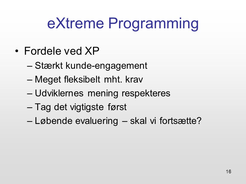 eXtreme Programming Fordele ved XP Stærkt kunde-engagement