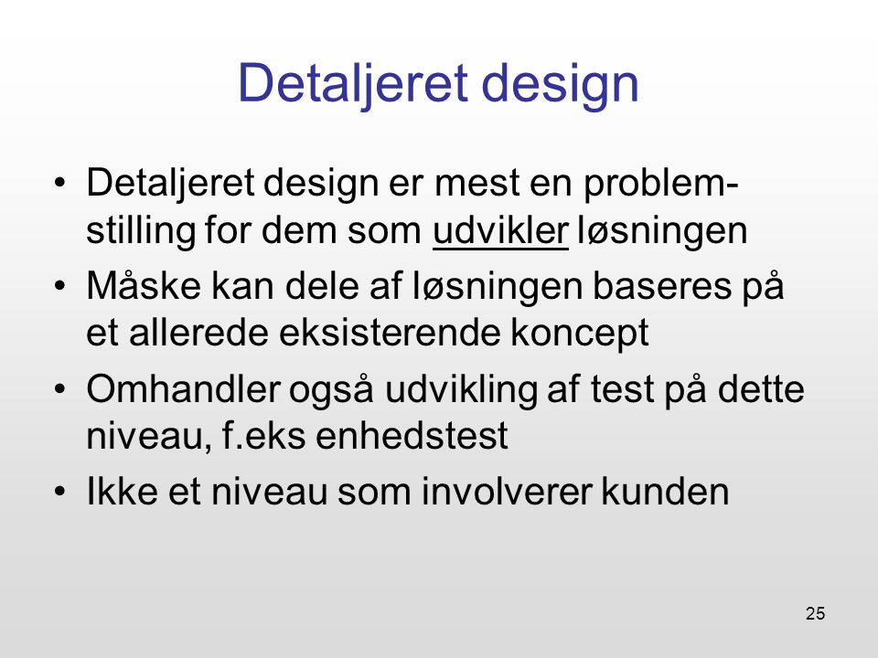 Detaljeret design Detaljeret design er mest en problem-stilling for dem som udvikler løsningen.