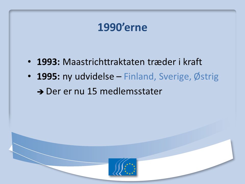 1990’erne 1993: Maastrichttraktaten træder i kraft