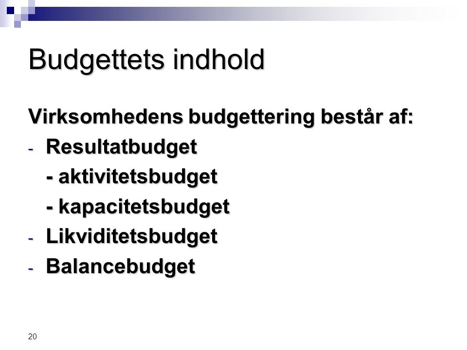 Budgettets indhold Virksomhedens budgettering består af:
