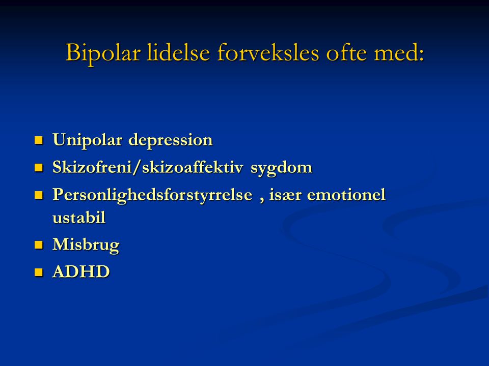 Bipolar lidelse forveksles ofte med: