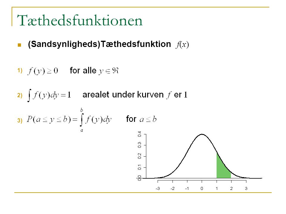 Tæthedsfunktionen (Sandsynligheds)Tæthedsfunktion f(x)