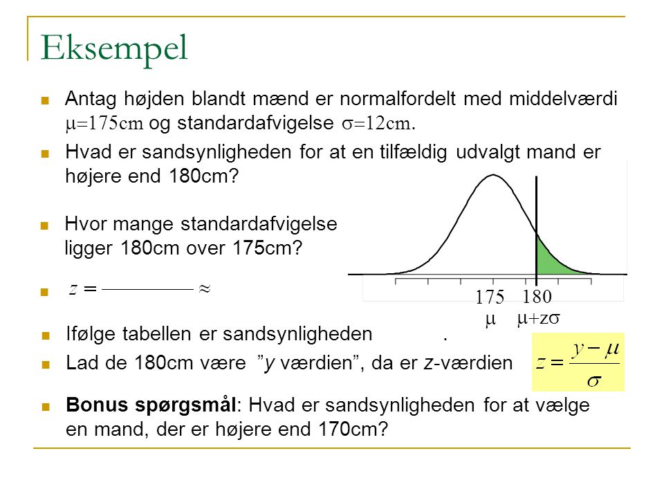 Eksempel Antag højden blandt mænd er normalfordelt med middelværdi m=175cm og standardafvigelse s=12cm.