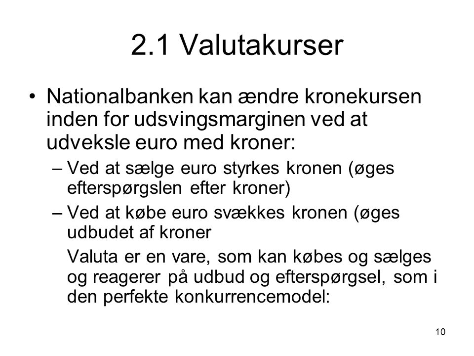 2.1 Valutakurser Nationalbanken kan ændre kronekursen inden for udsvingsmarginen ved at udveksle euro med kroner: