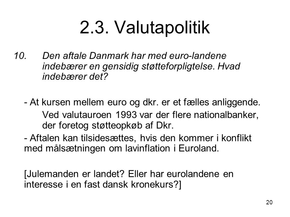 2.3. Valutapolitik 10. Den aftale Danmark har med euro-landene indebærer en gensidig støtteforpligtelse. Hvad indebærer det