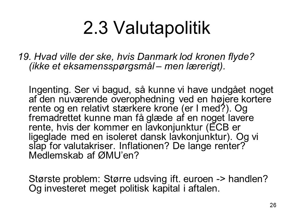 2.3 Valutapolitik 19. Hvad ville der ske, hvis Danmark lod kronen flyde (ikke et eksamensspørgsmål – men lærerigt).