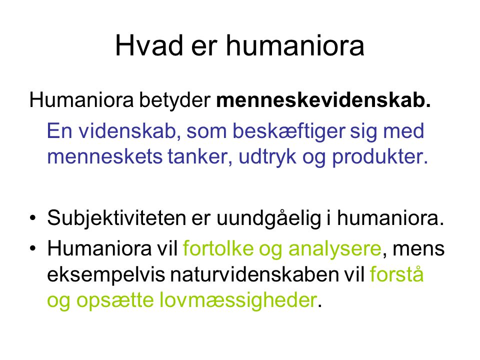 Hvad er humaniora Humaniora betyder menneskevidenskab.
