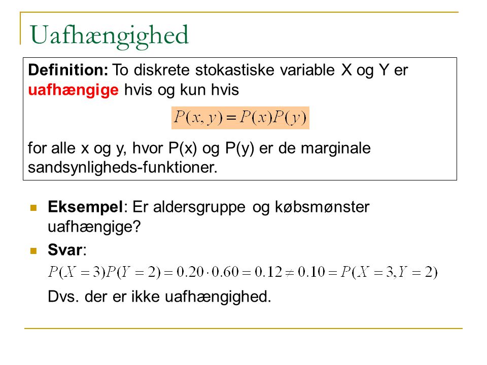 Uafhængighed Definition: To diskrete stokastiske variable X og Y er uafhængige hvis og kun hvis.