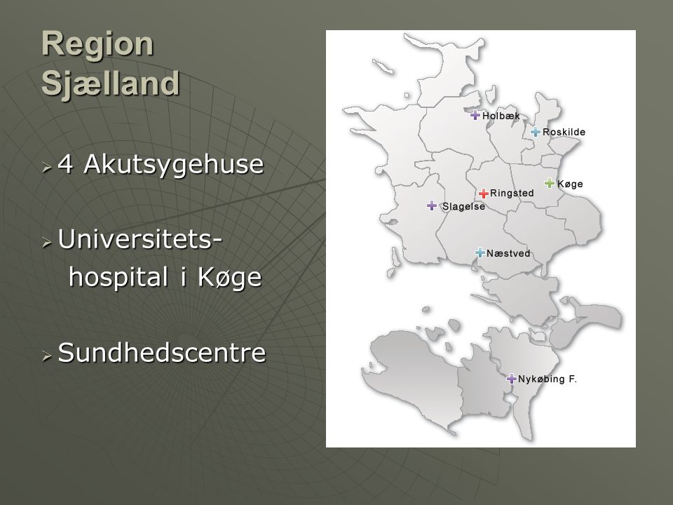 Region Sjælland 4 Akutsygehuse Universitets- hospital i Køge
