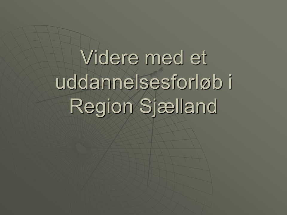 Videre med et uddannelsesforløb i Region Sjælland
