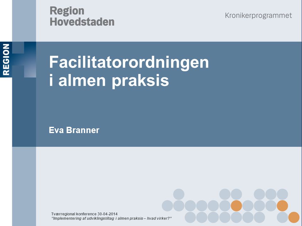 Facilitatorordningen i almen praksis Eva Branner